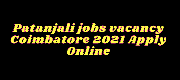 Patanjali jobs vacancy Coimbatore 2021